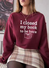 I Closed My Book To Be Here Sweat Shirt-0