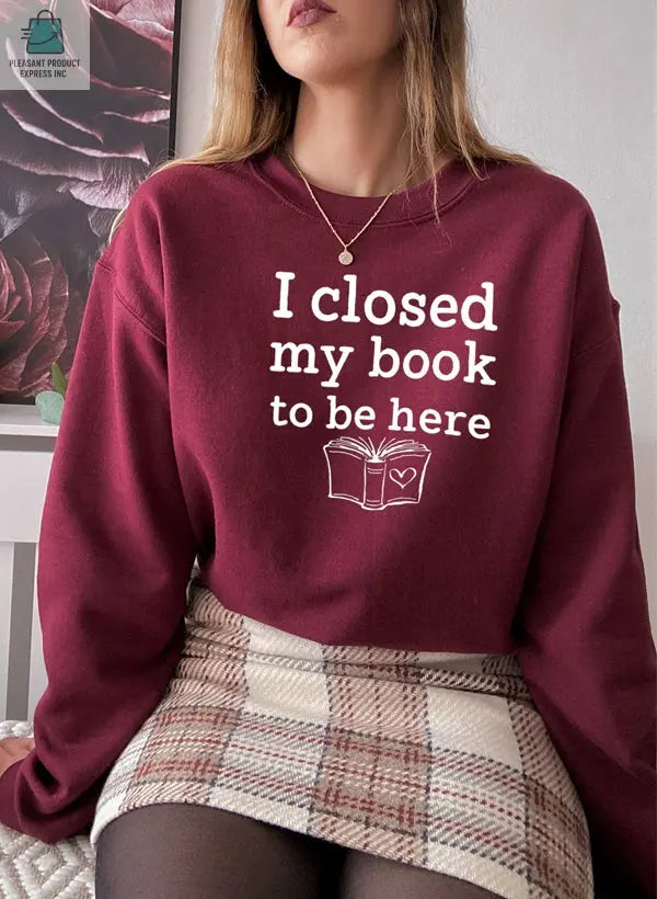 I Closed My Book To Be Here Sweat Shirt-0