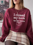 I Closed My Book To Be Here Sweat Shirt-0
