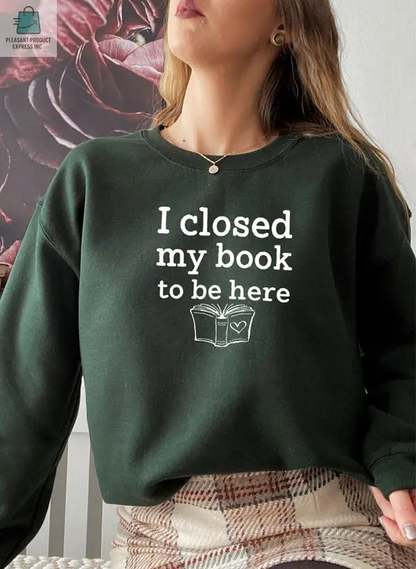 I Closed My Book To Be Here Sweat Shirt-1