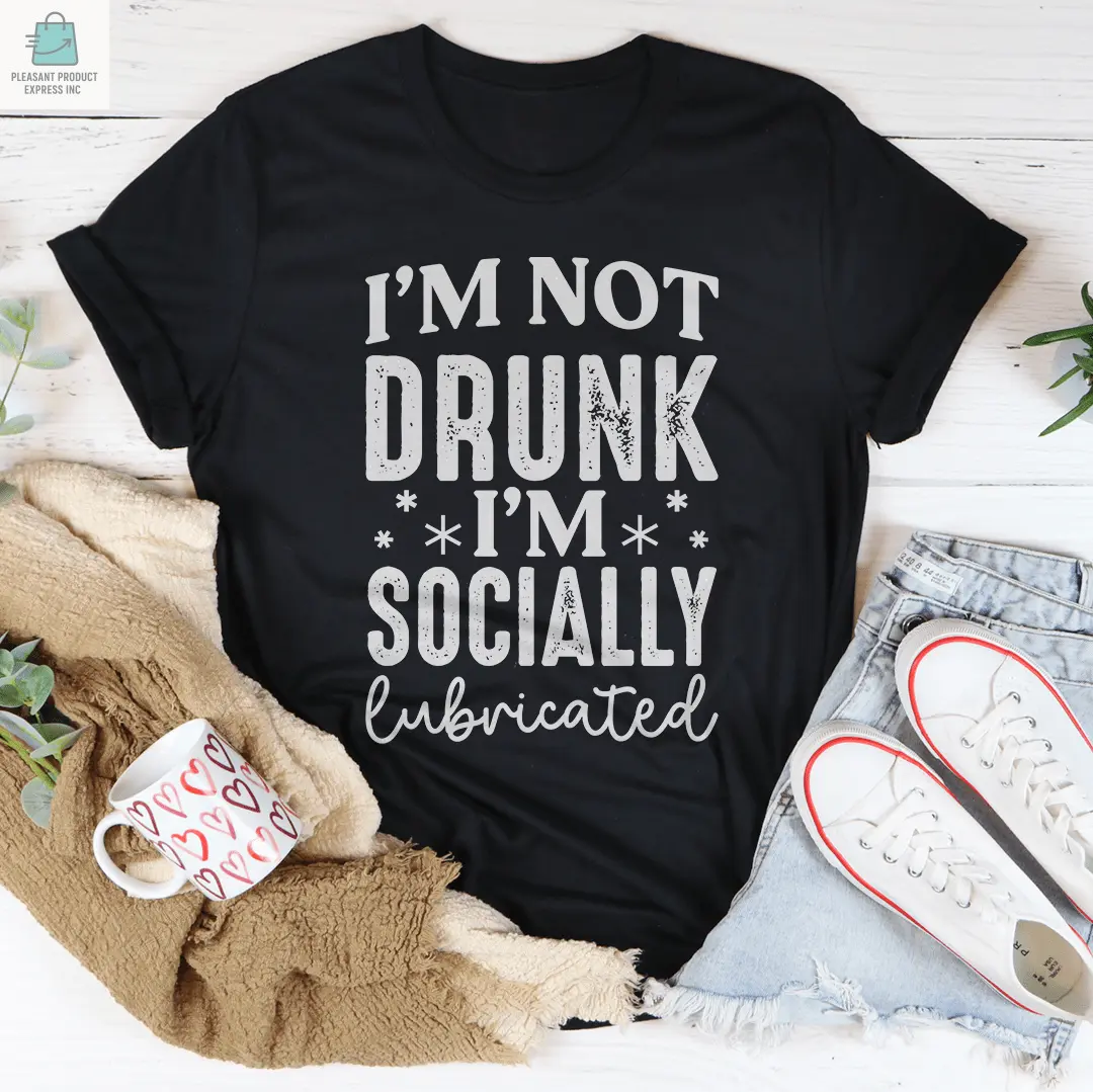 I'm Not Drunk I'm Socially Lubricated Tee-0