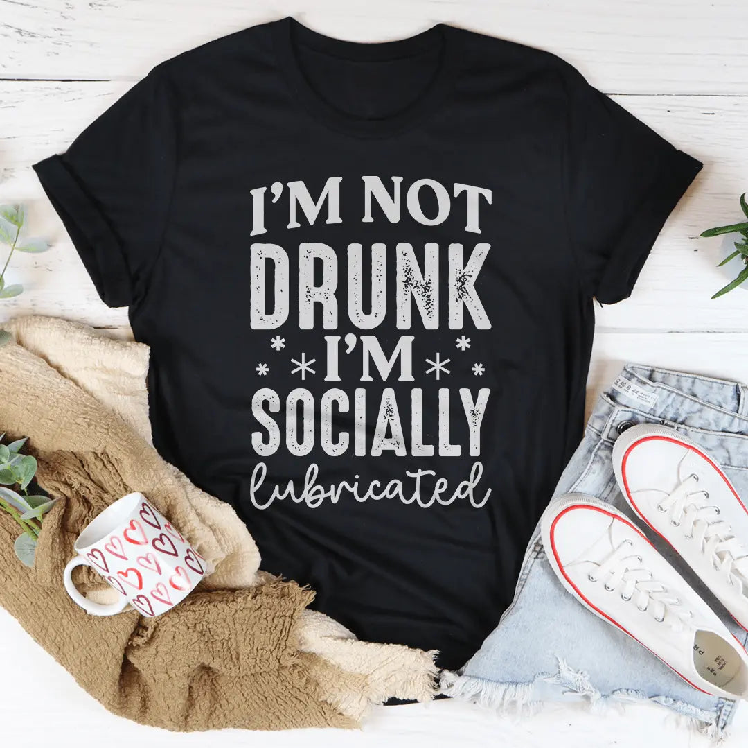 I'm Not Drunk I'm Socially Lubricated Tee-0