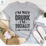 I'm Not Drunk I'm Socially Lubricated Tee-2