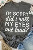 Kennedi I'm Sorry Did I Roll My Eyes Out Loud T-Shirt-1