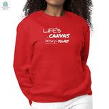 Womens Graphic Sweatshirt Life's a Canvas Design Yours Motivational-1